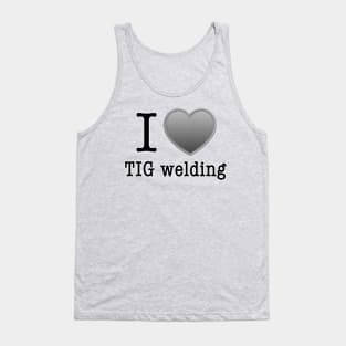 I love Tig Welding Tank Top